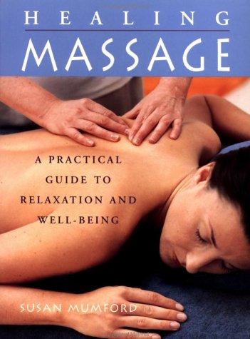 The Healing Massage: A Practical Guide to Relaxation and Well-Being