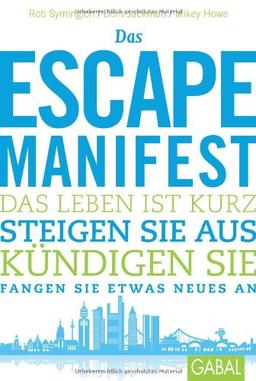 Das Escape-Manifest: Das Leben ist kurz. Steigen Sie aus. Kündigen Sie. Fangen Sie etwas Neues an.