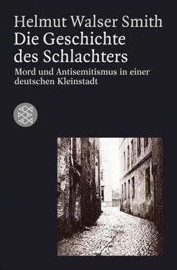 Die Geschichte des Schlachters: Mord und Antisemitismus in einer deutschen Kleinstadt: Mord und Antisemitismus in einer deutschen Kleinstadt. (Die Zeit des Nationalsozialismus)