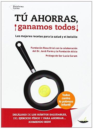 Tú ahorras, ¡ganamos todos! : las mejores recetas para la salud y el bolsillo (Plataforma Cocina)