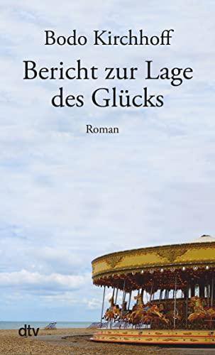 Bericht zur Lage des Glücks: Roman