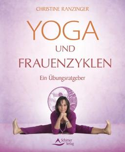 Yoga und Frauenzyklen - Ein Übungsratgeber