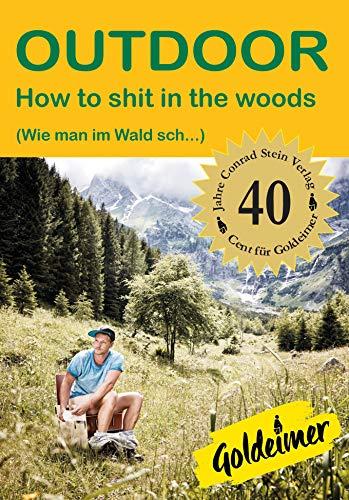 How to sh.. in the woods: (Wie man im Wald sch...) Jubiläumsausgabe (Outdoor Basiswissen)