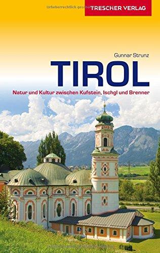 Tirol: Natur und Kultur zwischen Kufstein, Ischgl und Brenner (Trescher-Reihe Reisen)