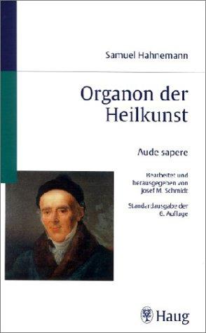 Organon der Heilkunst.' Aude Sapere': Auf der Grundlage der 1992 vom Herausgeber bearbeiteten textkritische n Ausgabe des Manuskriptes Hahnemanns (1842)