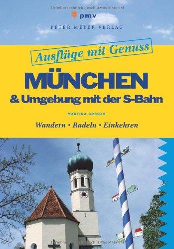 Ausflüge mit Genuss: München & Umgebung mit der S-Bahn: Wandern. Radeln. Einkehren