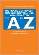 Die Praxis der Gleichstellungsbeauftragten von A bis Z: Das Handwörterbuch für Betrieb und Verwaltung