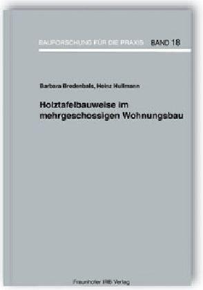 Holztafelbauweise im mehrgeschossigen Wohnungsbau: Kostensenkung in der Erstellung und im Betrieb mehrgeschossiger Wohnbauten durch den Einsatz der ... für Außenwände (Bauforschung für die Praxis)