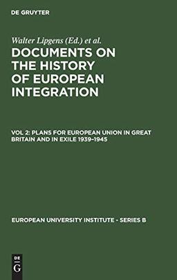 Plans for European Union in Great Britain and in Exile 1939–1945: (Including 107 Documents in their Original Languages on 3 Microfiches) (European University Institute - Series B, 1/2)