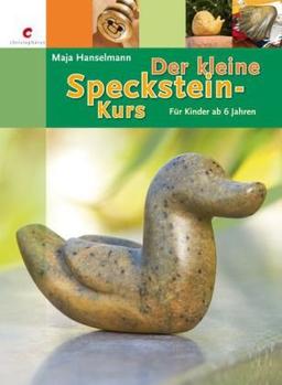 Der kleine Specksteinkurs: für Kinder ab 6 Jahren