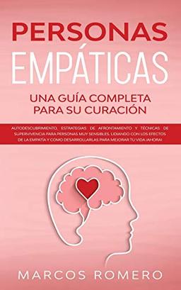 Personas Empáticas -Una guía completa para su curación: Autodescubrimiento, estrategias de afrontamiento y técnicas de supervivencia para personas muy ... desarrollarlas para mejorar tu vida ¡AHORA!