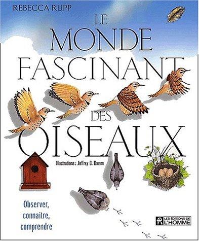 Le monde fascinant des oiseaux. Observer, connaître, comprendre