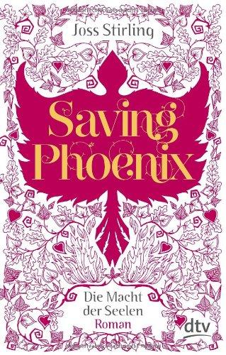 Saving Phoenix Die Macht der Seelen 2: Roman