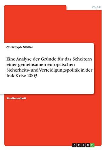 Eine Analyse der Gründe für das Scheitern einer gemeinsamen europäischen Sicherheits- und Verteidigungspolitik in der Irak-Krise 2003