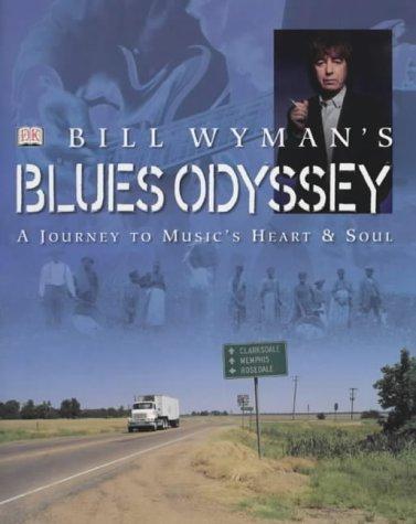 Bill Wyman's Blues Odyssey: A Journey to Music's Heart and Soul