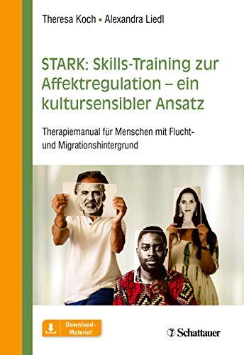 STARK: Skills-Training zur Affektregulation – ein kultursensibler Ansatz: Therapiemanual für Menschen mit Flucht- und Migrationshintergrund