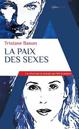 La paix des sexes : ce n'est pas la morale qui fait la justice