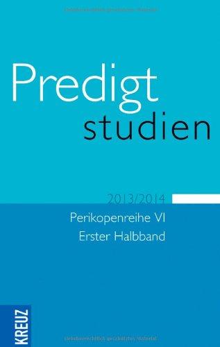 Predigtstudien für das Kirchenjahr 2013/2014: Perikopenreihe VI - Erster Halbband: VI/1