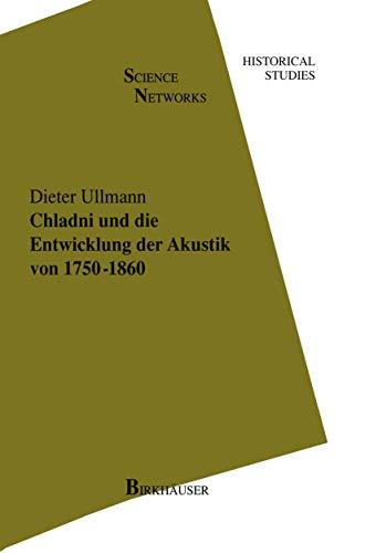 Chladni und die Entwicklung der Akustik von 1750–1860 (Science Networks. Historical Studies, Band 19)