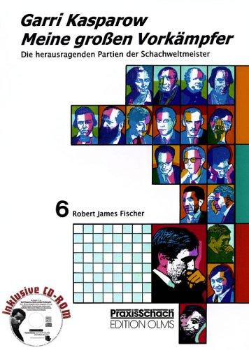 Meine grossen Vorkämpfer. Die bedeutendsten Partien der Schachweltmeister, analysiert von Garri Kasparow: Meine großen Vorkämpfer 6: Robert James Fischer: BD 6