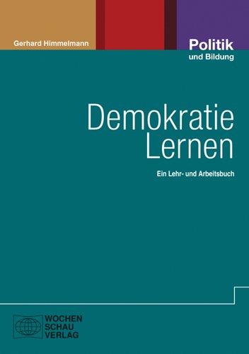 Demokratie lernen: Als Lebens-, Gesellschafts- und Herrschaftsform. Ein Lehr- und Arbeitsbuch