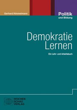 Demokratie lernen: Als Lebens-, Gesellschafts- und Herrschaftsform. Ein Lehr- und Arbeitsbuch