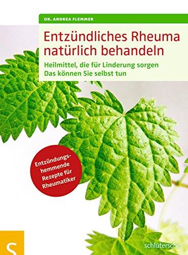 Entzündliches Rheuma natürlich behandeln: Heilmittel, die für Linderung sorgen. Das können Sie selbst tun. Entzündungshemmende Rezepte für Rheumatiker