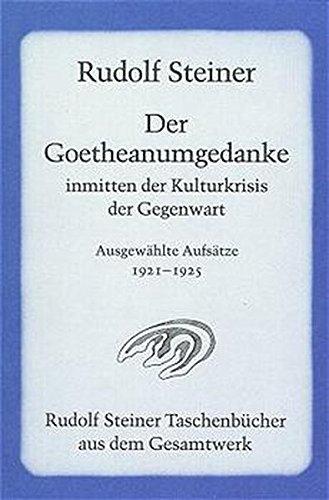 Der Goetheanumgedanke inmitten der Kulturkrisis der Gegenwart: Ausgewählte Aufsätze 1921-1925 (Rudolf Steiner Taschenbücher aus dem Gesamtwerk)