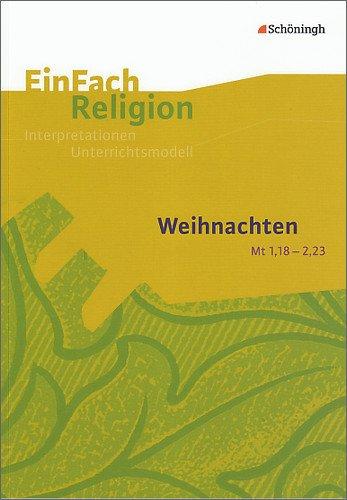 EinFach Religion: Weihnachten (Mt 1,18 - 2,23): Jahrgangsstufen 9 - 13