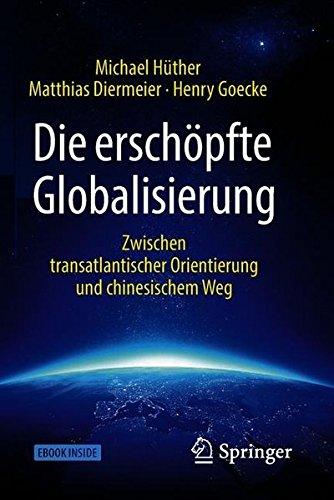 Die erschöpfte Globalisierung: Zwischen transatlantischer Orientierung und chinesischem Weg