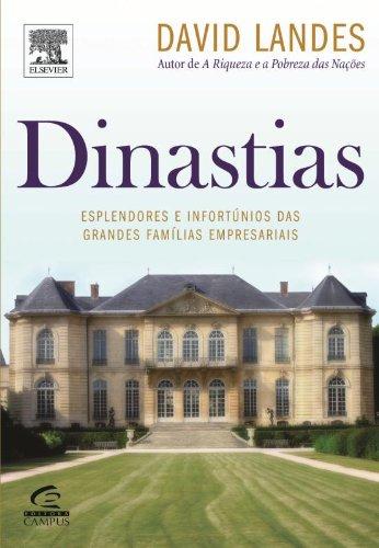 Dinastias. Esplendores E Infortunios Das Grandes Familias Empresariais (Em Portuguese do Brasil)