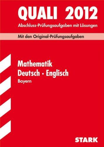 Abschluss-Prüfungsaufgaben Hauptschule/Mittelschule Bayern; Sammelband Quali Mathematik · Deutsch · Englisch 2012, Mit den Original-Prüfungsaufgaben 2000-2011 mit Lösungen