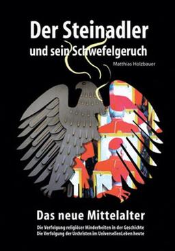 Der Steinadler und sein Schwefelgeruch - Das neue Mittelalter. Die Verfolgung religiöser Minderheiten in der Geschichte, Die Verfolgung der Urchristen im Universellen Leben heute