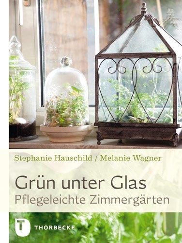 Grün unter Glas - Pflegeleichte Zimmergärten