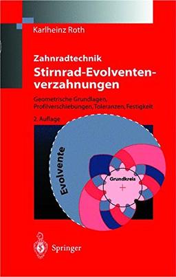 Zahnradtechnik Stirnrad- Evolventenverzahnungen: Geometrische Grundlagen, Profilverschiebungen, Toleranzen, Festigkeit