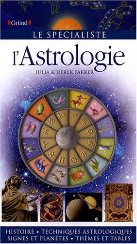 L'astrologie : histoire, techniques astrologiques, signes et planètes, thèmes et tables