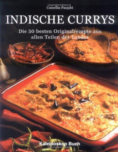 Indische Currys. Die 50 besten Originalrezepte aus allen Teilen des Landes