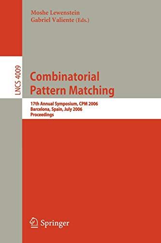 Combinatorial Pattern Matching: 17th Annual Symposium, CPM 2006, Barcelona, Spain, July 5-7, 2006, Proceedings (Lecture Notes in Computer Science, 4009, Band 4009)