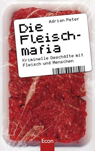 Die Fleischmafia: Kriminelle Geschäfte mit Fleisch und Menschen