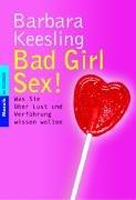 Bad Girl Sex!: Was Sie über Lust und Verführung wissen wollen