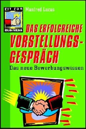 Erfolgskurs Bewerbung: Das erfolgreiche Vorstellungsgespräch. Das neue Bewerbungswissen