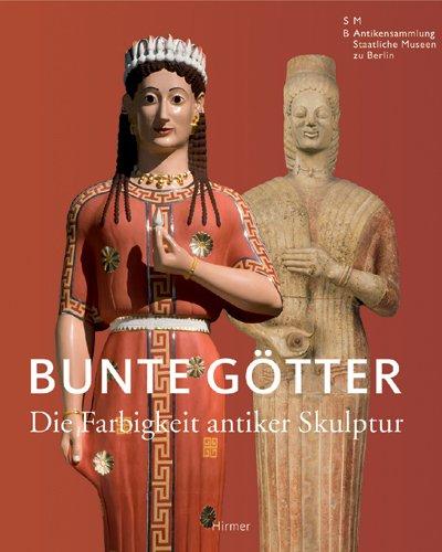 Bunte Götter. Die Farbigkeit antiker Skulpturen: Katalog zur Ausstellung in Berlin, Pergamonmuseum, 13.07.2010-03.10.2010