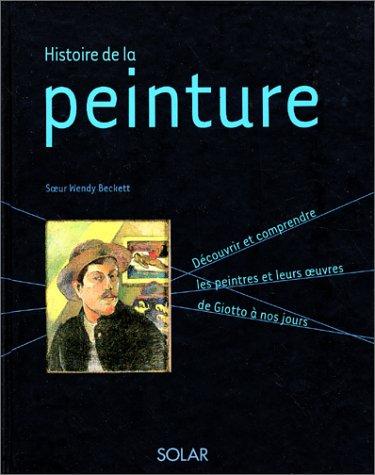 Histoire de la peinture : découvrir et comprendre les peintres et leurs oeuvres de Giotto à nos jours