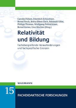 Relativität und Bildung: Fachübergreifende Herausforderungen und fachspezifische Grenzen (Fachdidaktische Forschungen)