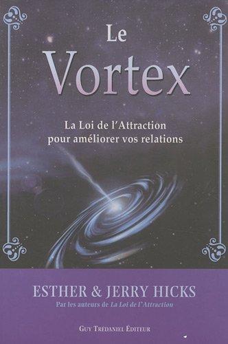 Le vortex : la loi de l'attraction pour améliorer vos relations