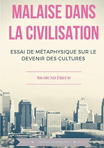 Malaise dans la civilisation : Essai de métaphysique sur le devenir des cultures