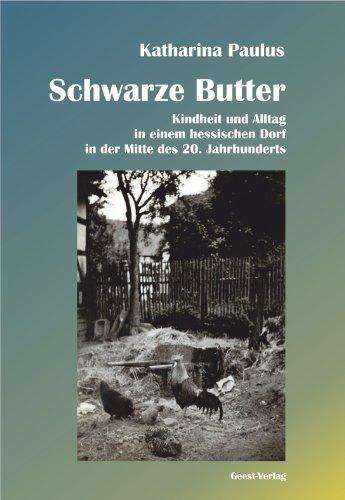 Schwarze Butter: Kindheit und Alltag in einem hessischen Dorf in der Mitte des 20. Jahrhunderts