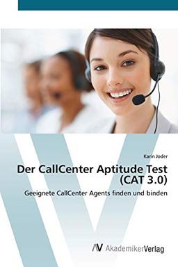 Der CallCenter Aptitude Test (CAT 3.0): Geeignete CallCenter Agents finden und binden