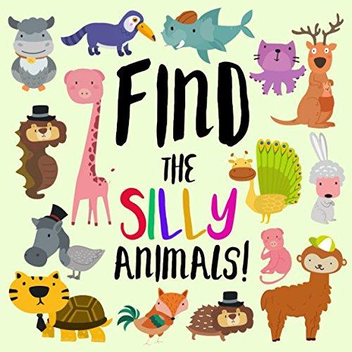 Find the Silly Animals!: A Funny Where's Wally Style Book for 2-5 Year Olds