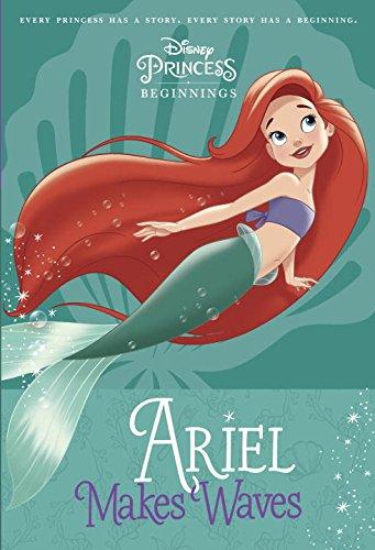 Disney Princess Beginnings: Ariel Makes Waves (Disney Princess) (A Stepping Stone Book(TM), Band 3)